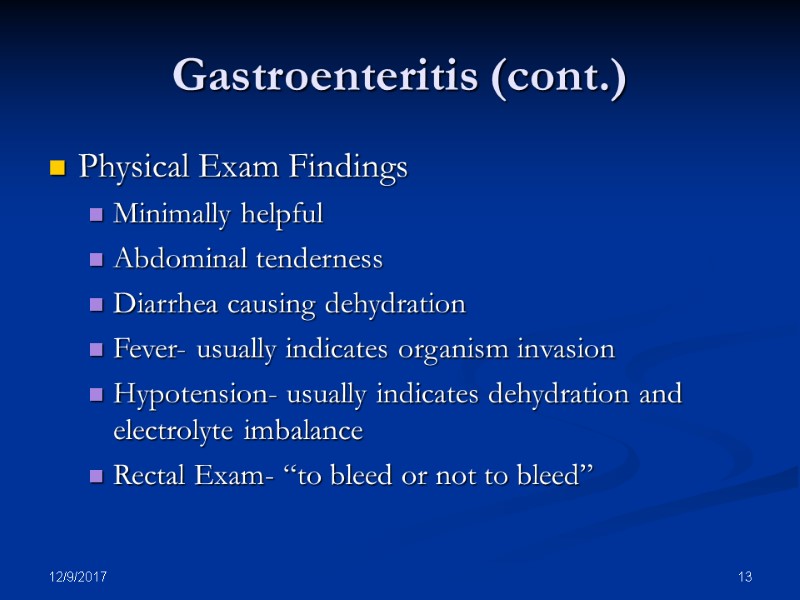 12/9/2017 13 Gastroenteritis (cont.) Physical Exam Findings Minimally helpful Abdominal tenderness Diarrhea causing dehydration